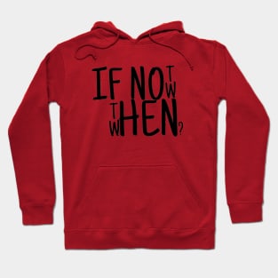 If not now then when? Hoodie